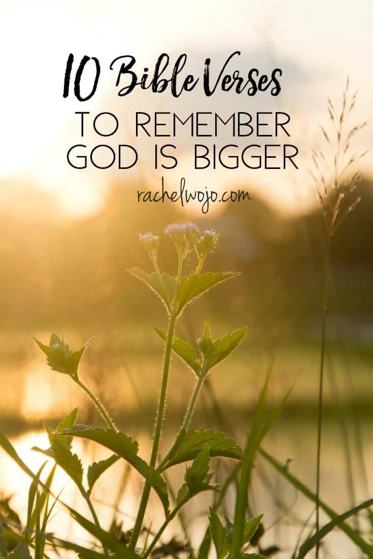 10 Bible Verses To Remember God Is Bigger RachelWojo