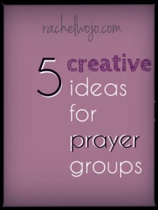 5 Creative Ideas for Prayer Groups - RachelWojo.com