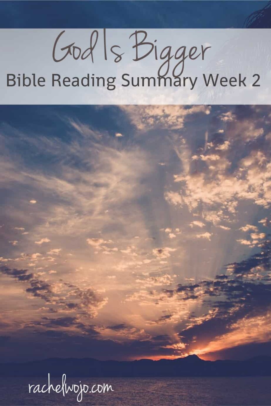 God Is Bigger Bible Reading Summary Week 2 - Rachel Wojo