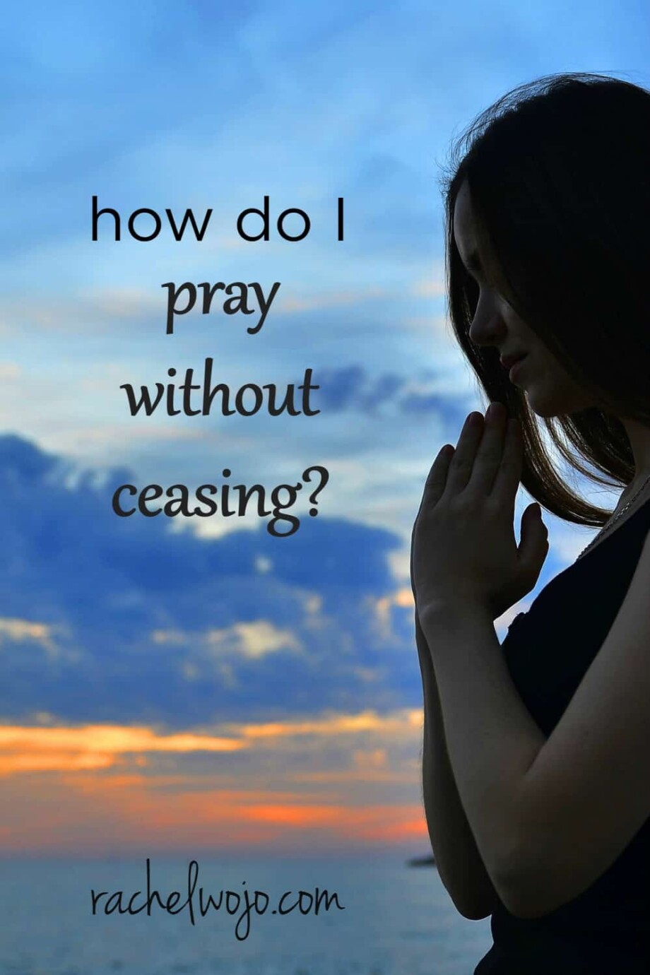 How Do I Pray Without Ceasing? - Rachel Wojo