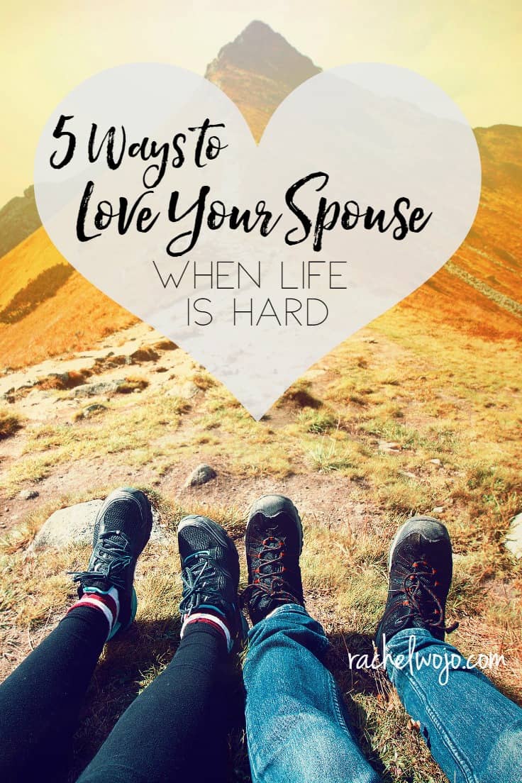 5 Ways to Love Your Spouse When Life Is Hard
