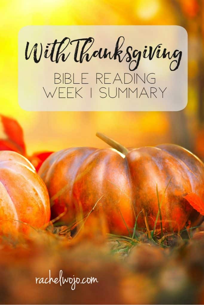 Welcome to the With Thanksgiving Bible reading summary week 2! I'm so glad that you are here and that you long to make reading God's Word a priority in your life. Today we're summarizing the second week of this month's Bible reading plan. I appreciate how it is keeping me focused on being thankful this season. Let's check out the readings for the week!