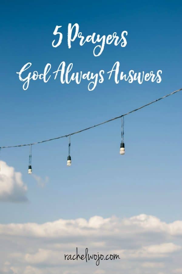 5 Prayers God Always Answers - Rachel Wojo