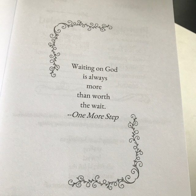 I was child number 6, born without a doctor present because he was too slow getting there. I've never been good at waiting. but seriously, I've learned and am still learning that God's timing is perfect! #waitingonGod #purposefulpause#onemorestepbook
