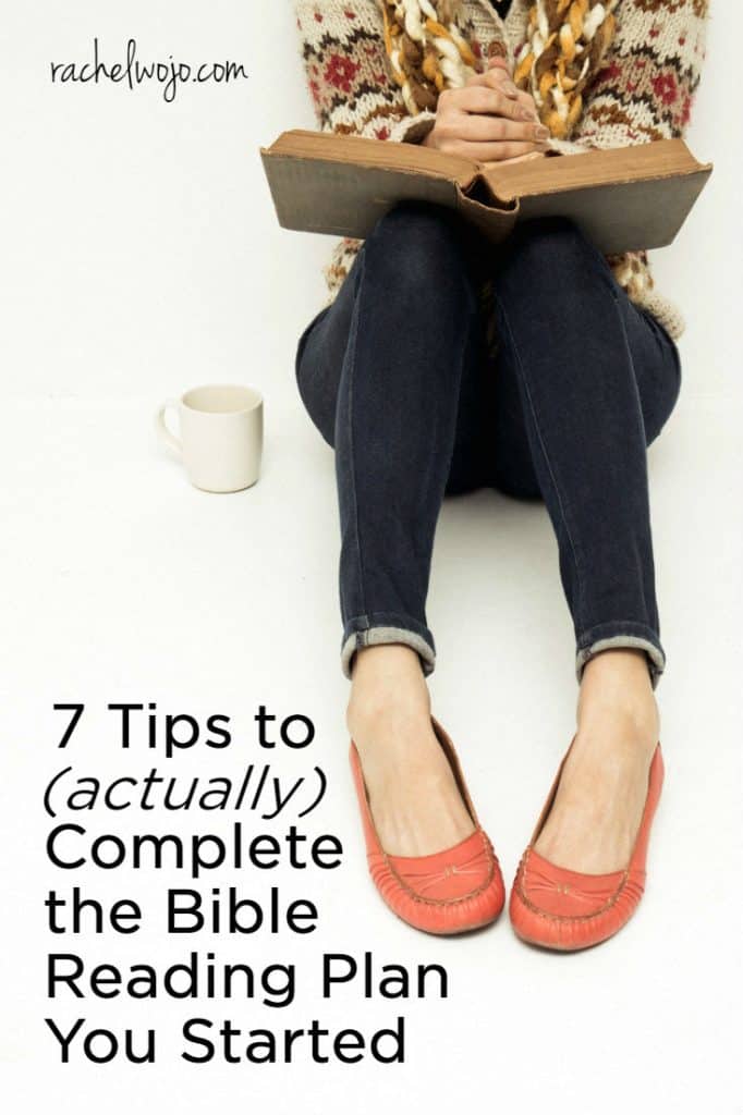 7 Tips to (Actually) Complete the Bible Reading Plan You Started - Rachel Wojo
