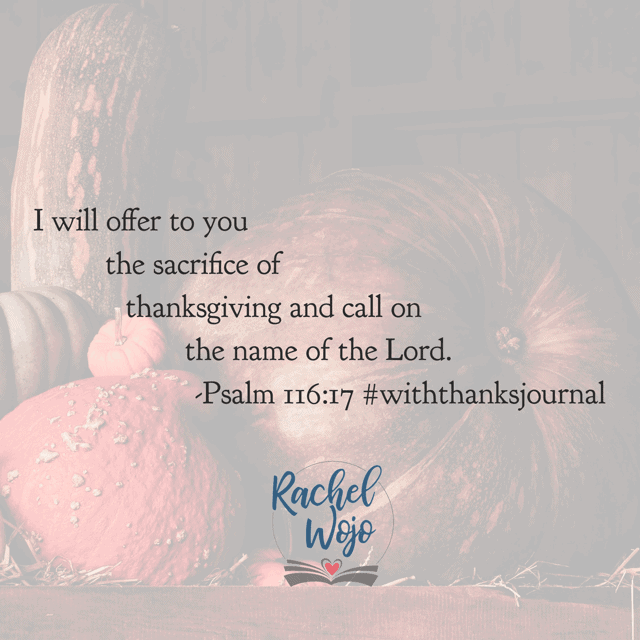The sacrifice of thanksgiving. Today we set aside feelings and step up our attitudes. We lift up thanks in the midst of heartache, brokenness, and fear. For the One who holds eternity has given us the gift of today. Father, thank you. For Your love, for Your grace, and never-ending mercy