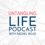 Untangling Life with Rachel Wojo