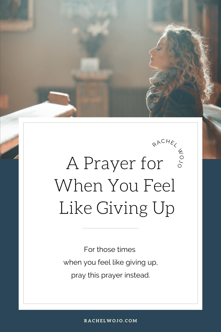 A Prayer For When You Feel Like Giving Up Rachel Wojo