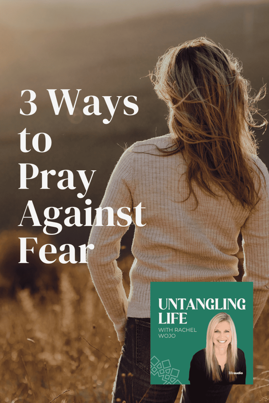 3 Ways to Pray Against Fear - Rachel Wojo